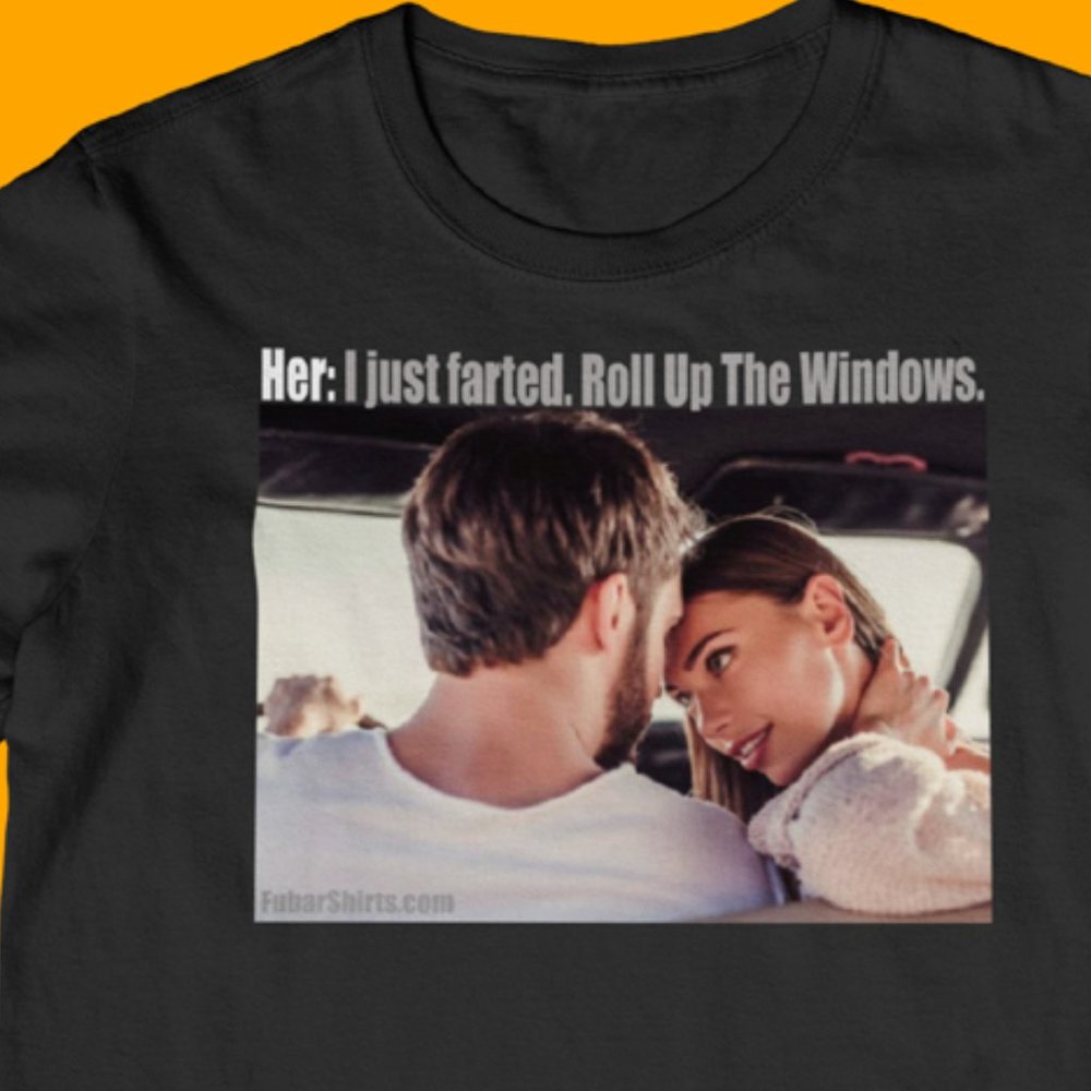 I Just Farted Roll Up The Windows t-shirt | Fart Humor shirts